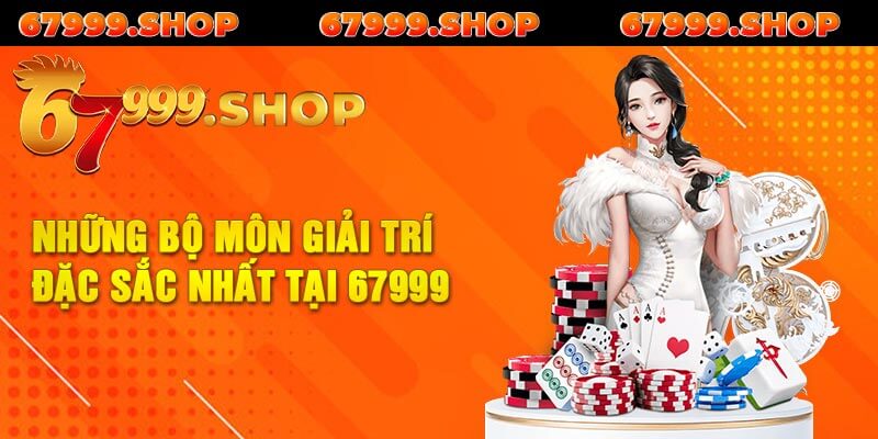 Những bộ môn giải trí đặc sắc nhất tại 67999